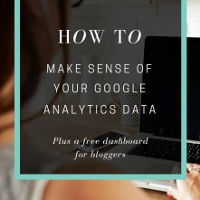 How To Make Sense Of Your Google Analytics Data [Free Bloggers Dashboard]