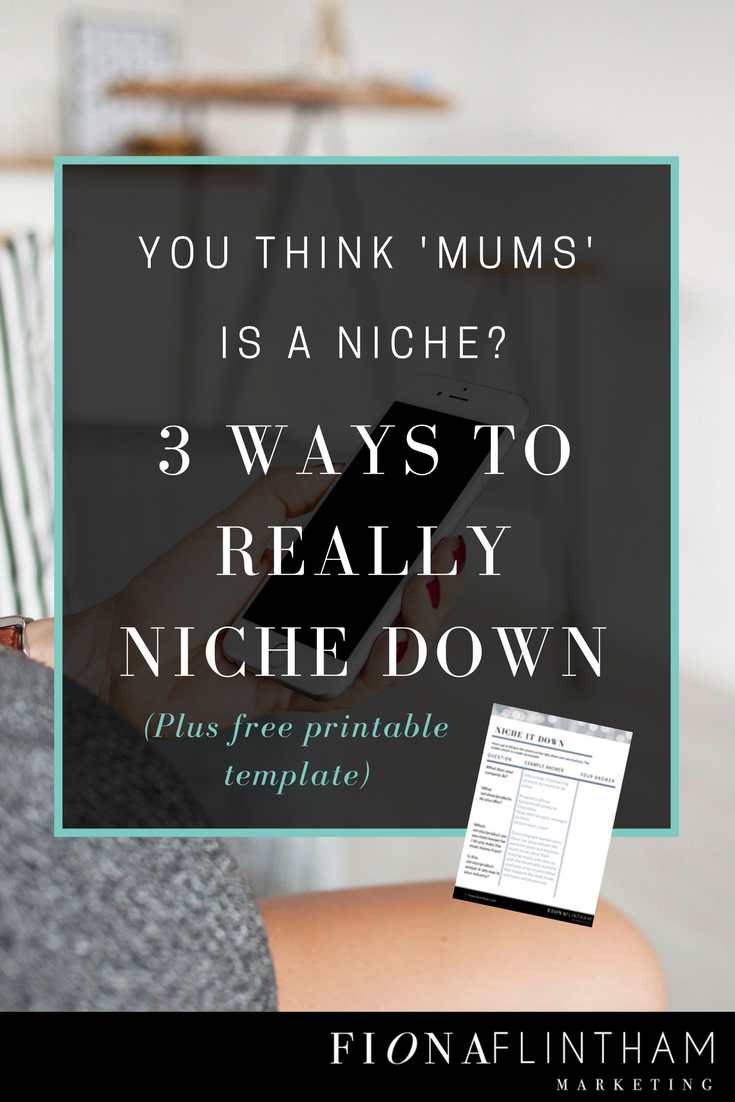 You think ‘mums’ is a niche? Here are 3 ways to REALLY niche down